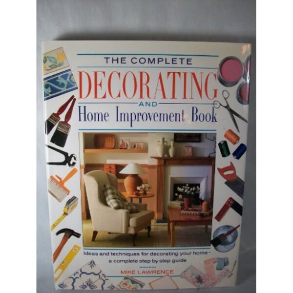 The Complete Decorating and Home Improvement Book